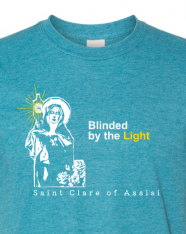 Blinded by the Light - St. Clare of Assisi T-Shirt