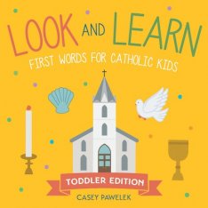 Look and Learn — Toddler Edition: First Words for Catholic Kids