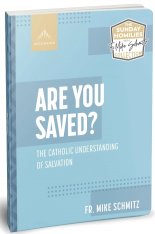 Are You Saved? The Catholic Understanding of Salvation