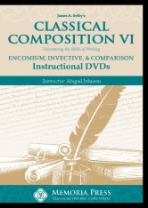 Classical Composition VI: Encomium, Invective, & Comparison Instructional Videos (DVDs)