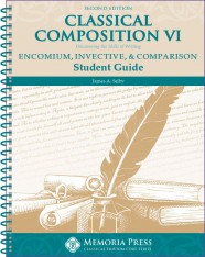 Classical Composition VI: Encomium Invective & Comparison Student Book Second Edition