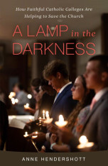 A Lamp in the Darkness: How Faithful Catholic Colleges Are Helping to Save the Church