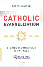 Catholic Evangelization: Stories of Conversion and Witness