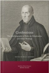 Confessions: The Autobiography of Pedro de Ribadeneira and Other Writings