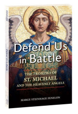 Defend Us in Battle: The Promises of St. Michael and the Heavenly Angels