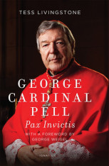 George Cardinal Pell: Pax Invictis, A Biography - Hardcover