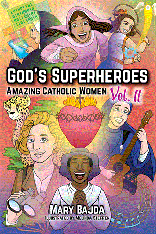 God's Superheroes: Amazing Catholic Women, Vol. II