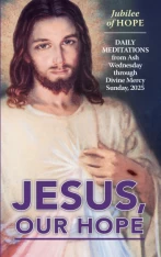 Jesus Our Hope: Daily Lenten Meditations from Ash Wednesday through Divine Mercy Sunday, 2025