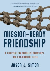 View Larger Mission-Ready Friendship: A Blueprint for Deeper Relationships and Life-Changing Faith