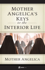 Mother Angelica’s Keys to the Interior Life