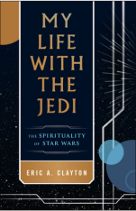 My Life with the Jedi: The Spirituality of Star Wars