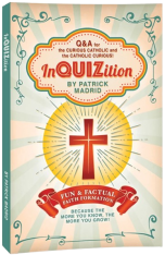 InQUIZition: Q&A for the curious Catholic and the Catholic curious