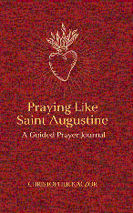 Praying Like Saint Augustine: A Guided Prayer Journal