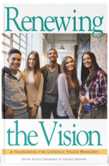 Renewing the Vision: A Framework for Catholic Youth Ministry