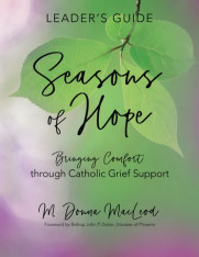 Seasons of Hope: Leader’s Guide Bringing Comfort through Catholic Grief Support