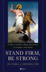 Stand Firm, Be Strong: A Men's Catholic Daily Devotional of Scripture and Saints