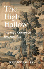 The High Hallow: Tolkien’s Liturgical Imagination