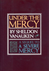 Under the Mercy: A Sequel to "A Severe Mercy"