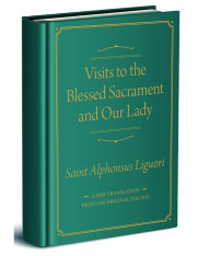 Visits to the Blessed Sacrament and Our Lady: A New Translation From The Original Italian