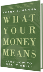 What Your Money Means (and How to Use it Well)