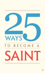 25 Ways to Become A Saint