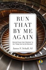 Run That by Me Again: Selected Essays from “Absolutes” to the “Things That Can Be