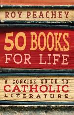 50 Books for Life A Concise Guide to Catholic Literature