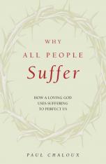 Why All People Suffer: How a Loving God Uses Suffering to Perfect Us