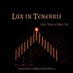 Lux in Tenebris: Holy Week at Mater Dei CD