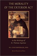 The Morality of the Exterior Act: in the Writings of St. Thomas Aquinas Paperback