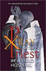 X-Ray of the Priest in a Field Hospital by Fr. Armand de Malleray FSSP