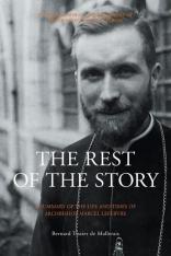 The Rest of the Story: A Summary of the Life and Times of Archbishop Lefebvre