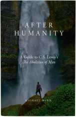 After Humanity: A Guide to C.S. Lewis’s The Abolition of Man (+ Free Book!)