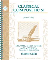 Classical Composition VI: Encomium Invective & Comparison Teacher Guide Second Edition