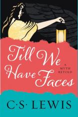 Till We Have Faces: A Myth Retold (Novel)