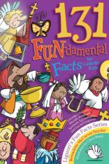 131 FUN-damental Facts for Catholic Kids