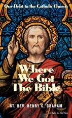 Where We Got the Bible: Our Debt to the Catholic Church