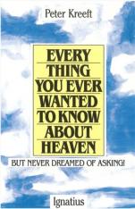 Everything You Ever Wanted to Know About Heaven But Never Dreamed of Asking