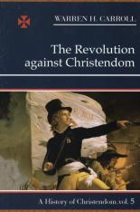 The Revolution Against Christendom 1661–1815: A History of Christendom (vol. 5)