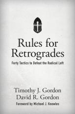 Rules for Retrogrades: Forty Tactics to Defeat the Radical Left