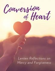 Conversion of Heart: Lenten Reflections on Mercy and Forgiveness