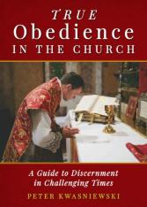 True Obedience in the Church, A Guide to Discernment in Challenging Times
