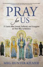 Pray for Us - 75 Saints Who Sinned, Suffered, and Struggled on Their Way to Holiness