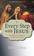 Every Step with Jesus: Following the Saints in the Way of the Cross