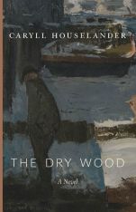 The Dry Wood: A Novel