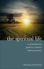 The Spiritual Life: A Comprehensive Guide for Catholics Seeking Salvation