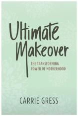 Ultimate Makeover: The Transforming Power of Motherhood