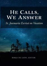 He Calls We Answer: St. Josemaria Escriva on Vocation