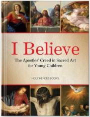 I Believe: The Apostles' Creed in Sacred Art for Young Children