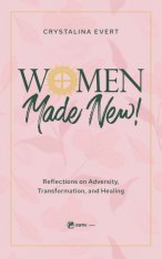 Women Made New: Reflections on Adversity, Transformation, and Healing
